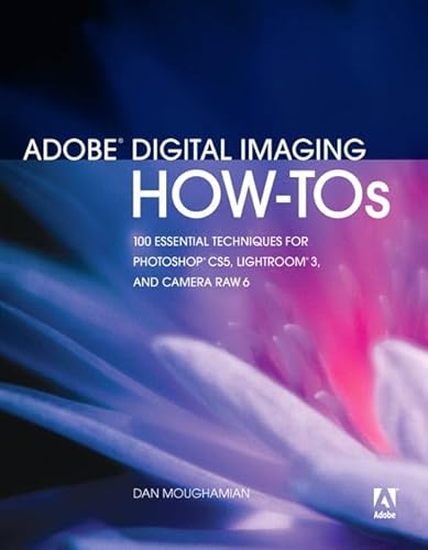 Stock image for Adobe Digital Imaging How-Tos : 100 Essential Techniques for Photoshop CS5, Lightroom 3, and Camera Raw for sale by Better World Books: West