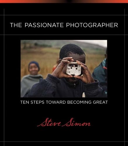 9780321719898: The Passionate Photographer: Ten Steps Toward Becoming Great (Voices That Matter)