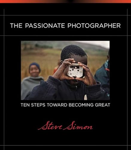 Stock image for The Passionate Photographer: Ten Steps Toward Becoming Great (Voices That Matter) for sale by Jenson Books Inc