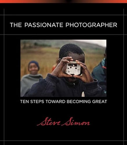 9780321719898: The Passionate Photographer: Ten Steps Toward Becoming Great (Voices That Matter)
