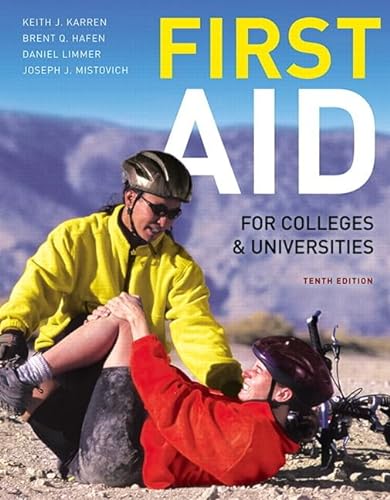 First Aid for Colleges and Universities (10th Edition) (9780321732590) by Karren Ph.D., Keith J.; Hafen Ph.D., Brent Q.; Mistovich, Joseph J.; Limmer EMT-P, Daniel J.