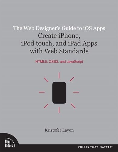 Imagen de archivo de The Web Designer's Guide to iOS Apps: Create iPhone, iPod touch, and iPad apps with Web Standards (HTML5, CSS3, and JavaScript) (Voices That Matter) a la venta por Wonder Book