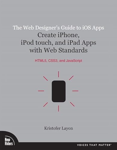 9780321732989: The Web Designer's Guide to iOS Apps: Create iPhone, iPod touch, and iPad apps with Web Standards (HTML5, CSS3, and JavaScript)