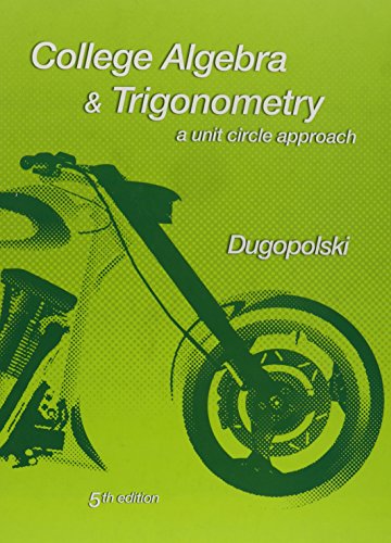 College Algebra and Trigonometry: A Unit Circle Approach with MathXL (12-month access) (5th Edition) (9780321734297) by Dugopolski, Mark