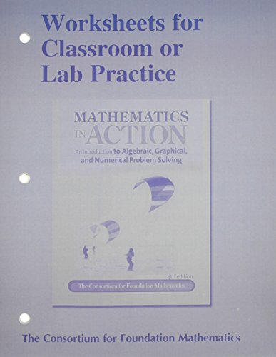 Stock image for Worksheets for Classroom or Lab Practice for Mathematics in Action: An Introduction to Algebraic, Graphical, and Numerical Problem Solving for sale by HPB-Red