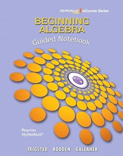 Guided Notebook for Trigsted/Bodden/Gallaher Beginning Algebra MyLab Math (Mymathlab Ecourse) (9780321738547) by Trigsted, Kirk; Bodden, Kevin; Gallaher, Randall