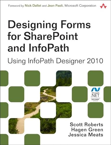 Designing Forms for SharePoint and InfoPath: Using InfoPath Designer 2010 (Microsoft .NET Development Series) (9780321743602) by Roberts, Scott; Green, Hagen; Meats, Jessica