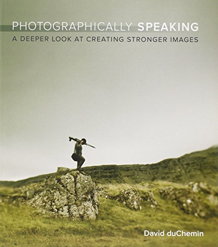 Beispielbild fr Photographically Speaking: A Deeper Look at Creating Stronger Images (Voices That Matter) zum Verkauf von WorldofBooks