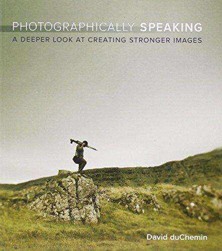 Stock image for Photographically Speaking: A Deeper Look at Creating Stronger Images (Voices That Matter) for sale by ThriftBooks-Atlanta
