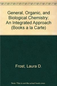 General, Organic, and Biological Chemistry: An Integrated Approach, Books a la Carte Edition (9780321750860) by Frost, Laura D.