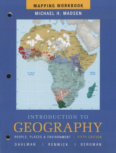Introduction to Geography Mapping Workbook: People, Places & Environment (9780321750990) by Dahlman, Carl T.; Renwick, William H.; Bergman, Edward F.; Madsen, Michael H.