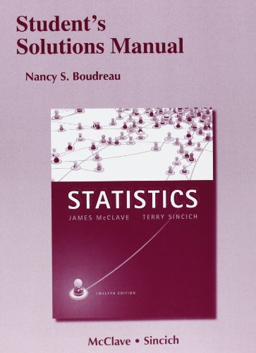 Student's Solutions Manual for Statistics (9780321755971) by McClave, James T.; Sincich, Terry T.; Boudreau, Nancy