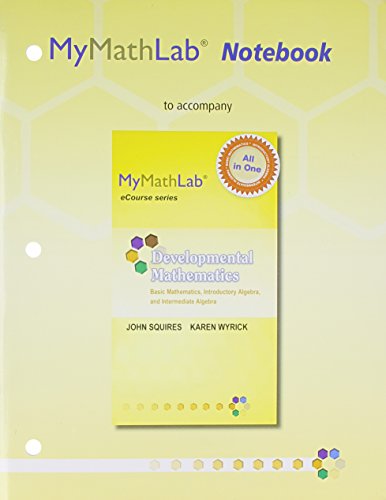 Imagen de archivo de MyLab Math Notebook for Squires/Wyrick Developmental Math: Basic Math, Introductory Algebra, and Intermediate Algebra (Mymathlabe Notebook: Ecourse) a la venta por HPB-Red