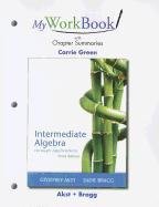 MyWorkBook with Chapter Summaries for Intermediate Algebra through Applications (9780321759757) by Akst, Geoffrey; Bragg, Sadie