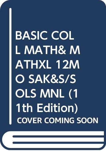 BASIC COLL MATH& MATHXL 12MO SAK&S/SOLS MNL (11th Edition) (9780321762689) by Bittinger, Marvin L.