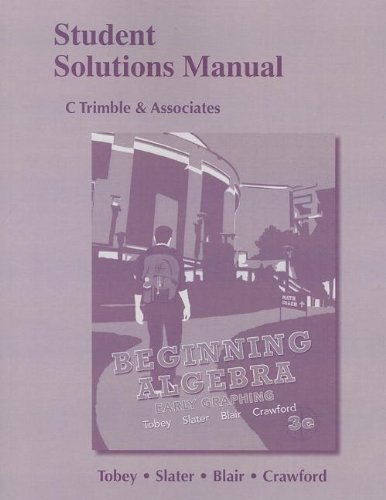 Student Solutions Manual for Beginning Algebra: Early Graphing (9780321769862) by Tobey Jr., John Jr; Slater, Jeffrey; Blair, Jamie; Crawford, Jenny