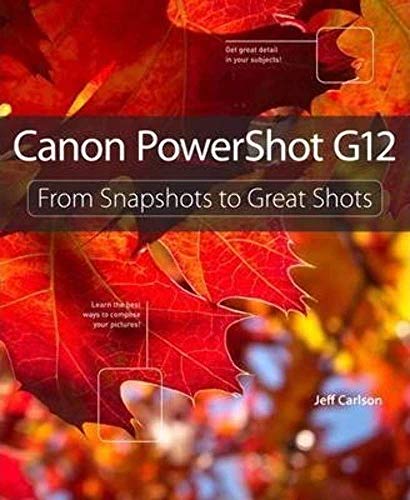 Canon Powershot G12: From Snapshots to Great Shots (9780321771612) by Carlson, Jeff