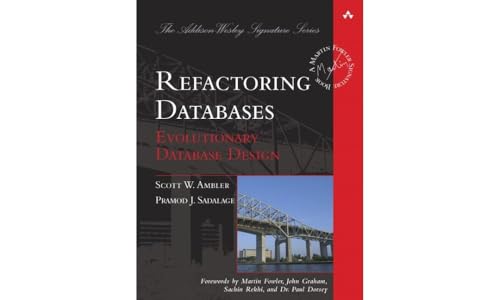 Refactoring Databases: Evolutionary Database Design (Addison-Wesley Signature Series (Fowler)) (9780321774514) by Ambler, Scott; Sadalage, Pramod