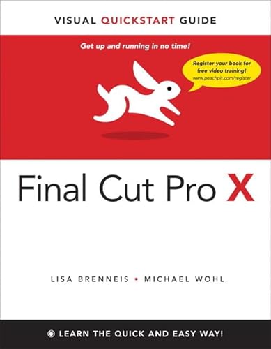 Final Cut Pro X: Visual QuickStart Guide (Visual QuickStart Guides) (9780321774668) by Brenneis, Lisa; Wohl, Michael