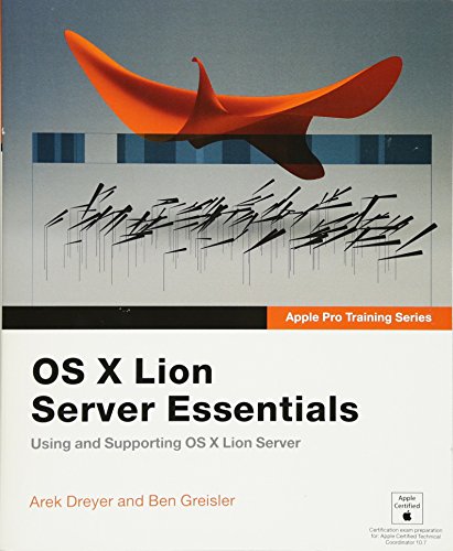 Os X Lion Server Essentials Using & Supporting Os X Lion Server Apple Pro Training Series