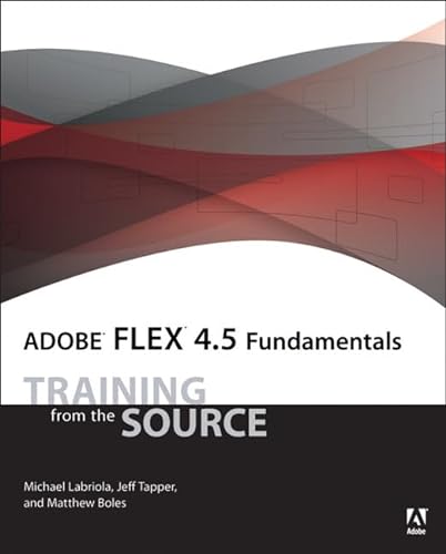 Adobe Flex 4.5 Fundamentals: Training from the Source (9780321777126) by Labriola, Michael; Tapper, Jeff; Boles, Matthew