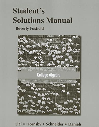 Student Solutions Manual for Essentials of College Algebra (9780321791382) by Lial, Margaret; Hornsby, John; Schneider, David; Daniels, Callie