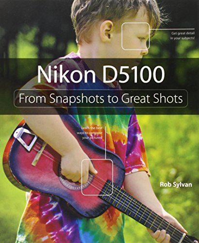 Imagen de archivo de Nikon D5100: From Snapshots to Great Shots a la venta por Jenson Books Inc