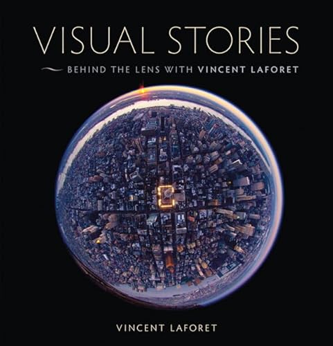 Visual Stories: Behind the Lens with Vincent Laforet [With DVD] - Laforet, Vincent