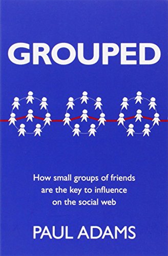 Stock image for Grouped: How Small Groups of Friends are the Key to Influence on the Social Web (Voices That Matter) for sale by SecondSale