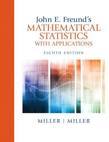 John E. Freund's Mathematical Statistics with Applications (8th Edition) (9780321807090) by Miller, Irwin; Miller, Marylees