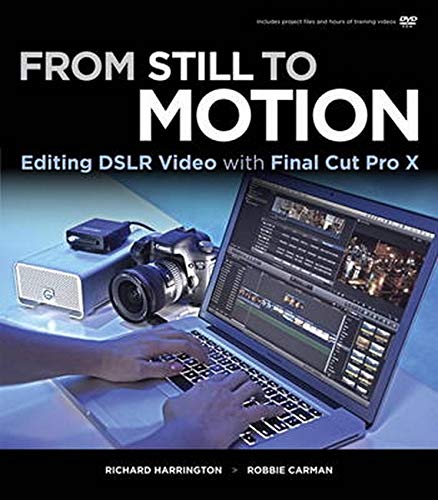 Imagen de archivo de From Still to Motion : Editing DSLR Video with Final Cut Pro X a la venta por Better World Books