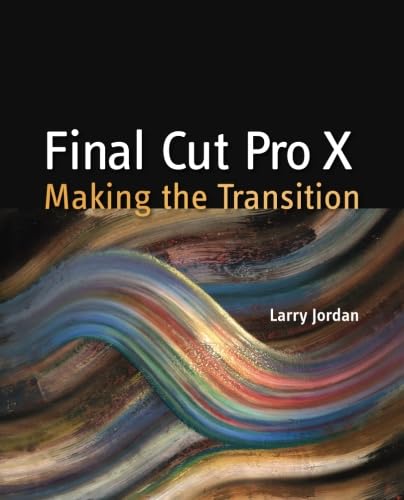 Beispielbild fr Final Cut Pro X : Making the Transition zum Verkauf von Better World Books
