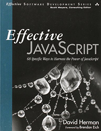 9780321812186: Effective JavaScript: 68 Specific Ways to Harness the Power of JavaScript (Effective Software Development Series)