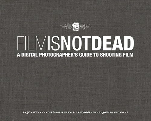 Imagen de archivo de Film Is Not Dead: A Digital Photographer's Guide to Shooting Film a la venta por BooksRun