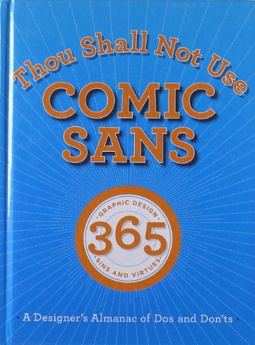 Beispielbild fr Thou Shall Not Use Comic Sans : 365 Graphic Design Sins and Virtues: A Designer's Almanac of Dos and Don'ts zum Verkauf von Better World Books
