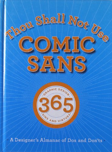 Imagen de archivo de Thou Shall Not Use Comic Sans : 365 Graphic Design Sins and Virtues: A Designer's Almanac of Dos and Don'ts a la venta por Better World Books