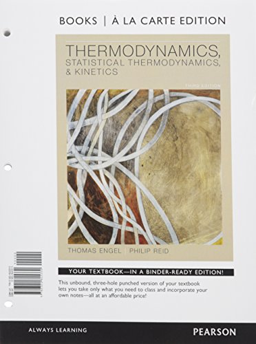 Thermodynamics, Statistical Thermodynamics, and Kinetics Books a la Carte Edition (3rd Edition) (9780321815330) by Engel, Thomas; Reid, Philip