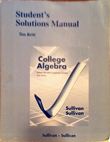 Student Solutions Manual (valuepak) for College Algebra Enhanced with Graphing Utilities (6th Edition) (9780321816559) by Sullivan III, Michael