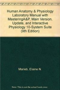 Human Anatomy & Physiology Laboratory Manual with MasteringA&P, Main Version, Update, and Interactive Physiology 10-System Suite (9th Edition) (9780321817488) by Marieb, Elaine N.; Mitchell, Susan J.