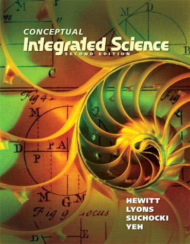 Conceptual Integrated Science (2nd Edition) (9780321818508) by Hewitt, Paul G.; Lyons, Suzanne A; Suchocki, John A.; Yeh, Jennifer
