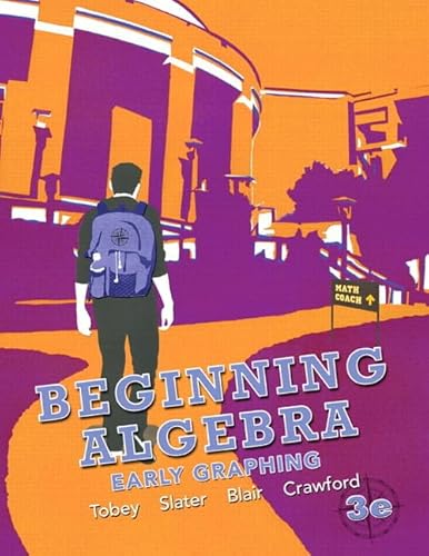 Beginning Algebra: Early Graphing plus NEW MyMathLab with Pearson eText -- Access Card Package (3rd Edition) (9780321824158) by Tobey Jr., John Jr; Slater, Jeffrey; Blair, Jamie; Crawford, Jenny