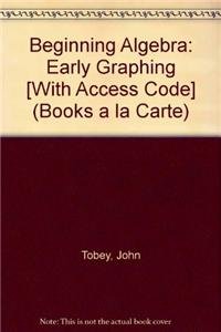 Beginning Algebra: Early Graphing, Books a la Carte plusNEW MyMathLab with Pearson eText -- Access Card Package (3rd Edition) (9780321824165) by Tobey Jr., John Jr; Slater, Jeffrey; Blair, Jamie; Crawford, Jenny