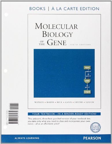 Molecular Biology of the Gene, Books a la Carte Edition (6th Edition) (9780321827265) by Watson, James D.; Baker, Tania A.; Bell, Stephen P.; Gann, Alexander; Levine, Michael; Losick, Richard; CSHLP, Inglis