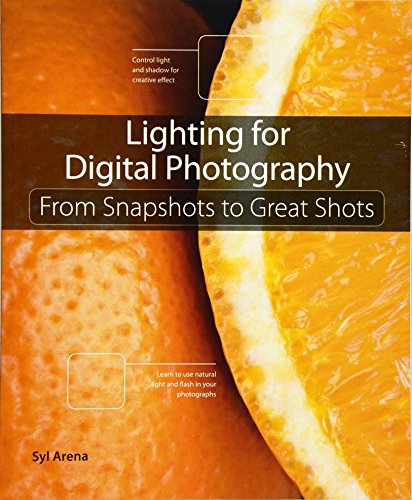 9780321832757: Lighting for Digital Photography: From Snapshots to Great Shots: From Snapshots to Great Shots (Using Flash and Natural Light for Portrait, Still Life, Action, and Product Pho