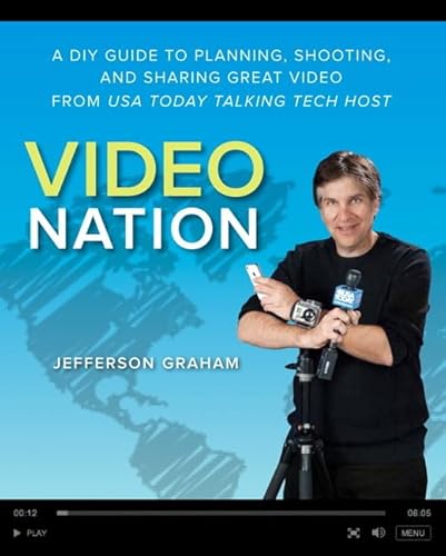 Video Nation: A DIY Guide to Planning, Shooting, and Sharing Great Video from USA Today's Talking Tech Host - Graham, Jefferson