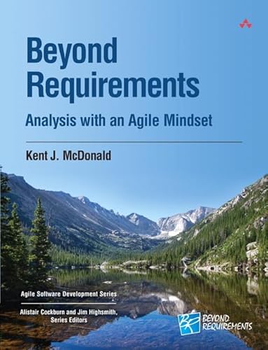 Beyond Requirements: Analysis with an Agile Mindset (Agile Software Development) (Agile Software ...