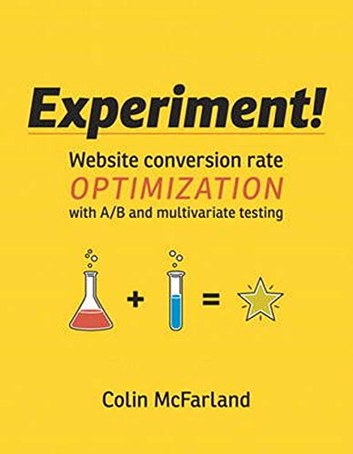 9780321834607: Experiment!: Website conversion rate optimization with A/B and multivariate testing