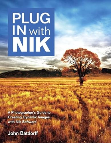 9780321839770: Plug In with Nik: A Photographer's Guide to Creating Dynamic Images with Nik Software