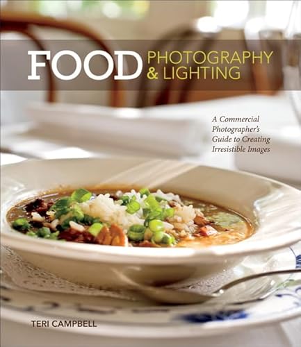 

Food Photography Lighting: A Commercial Photographer's Guide to Creating Irresistible Images