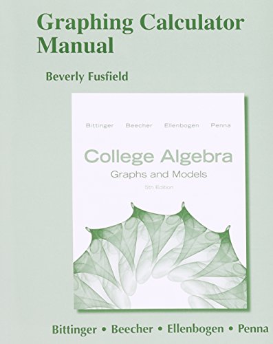 College Algebra: Graphs and Models, Books a la Carte plus Graphing Calculator Manual (5th Edition) (9780321842374) by Bittinger, Marvin L.; Beecher, Judith A.; Ellenbogen, David J.; Penna, Judith A.